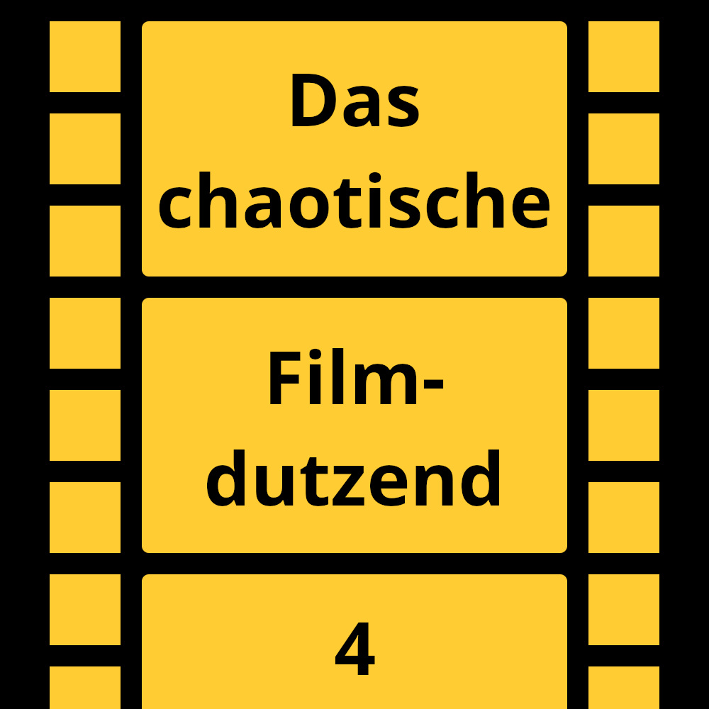 Das chaotische Filmdutzend – #4