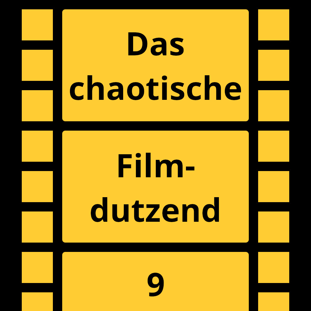 Das chaotische Filmdutzend – #9