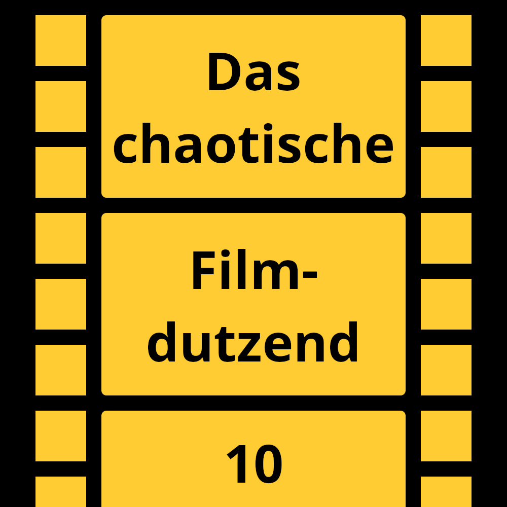 Das chaotische Filmdutzend – #10