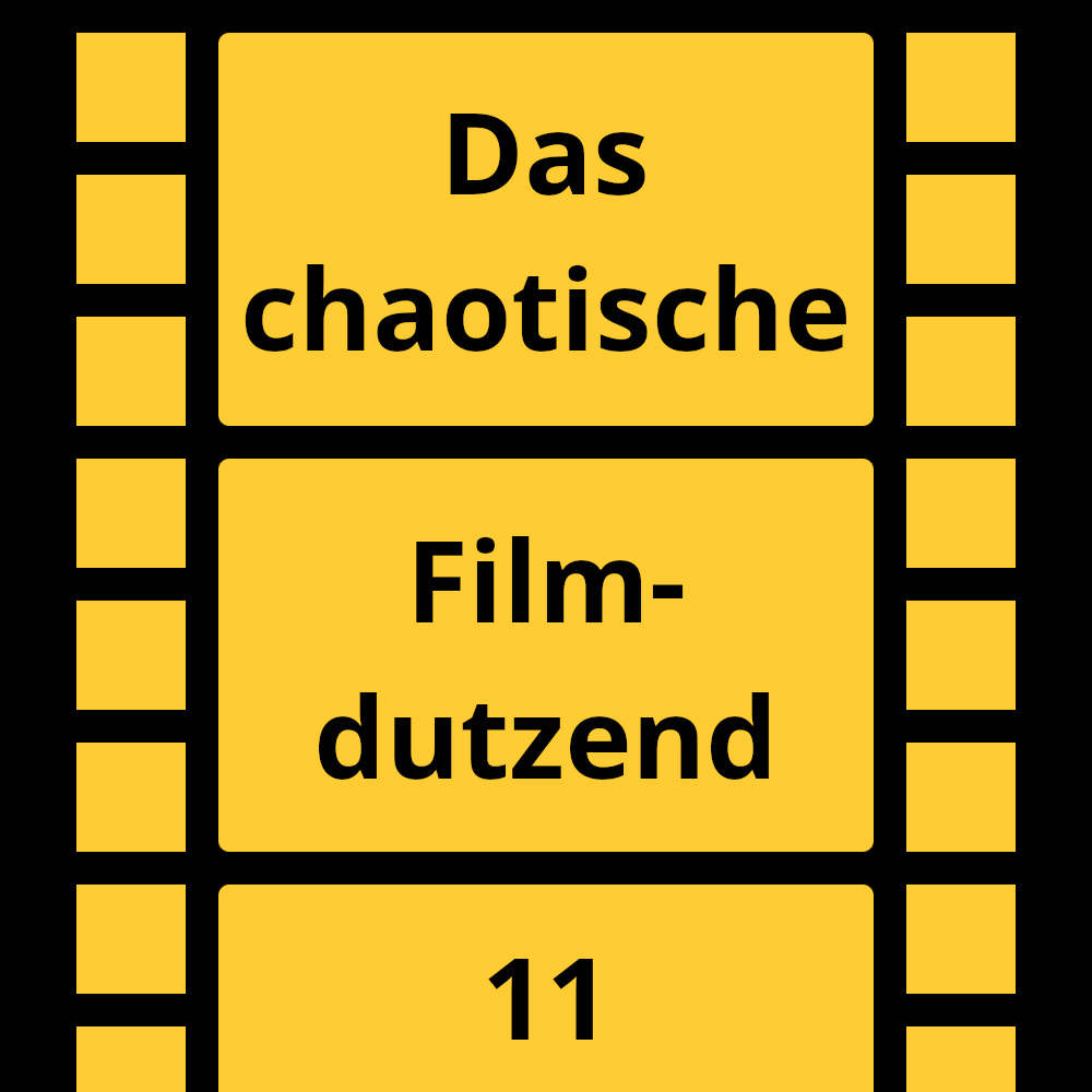 Das chaotische Filmdutzend – #11