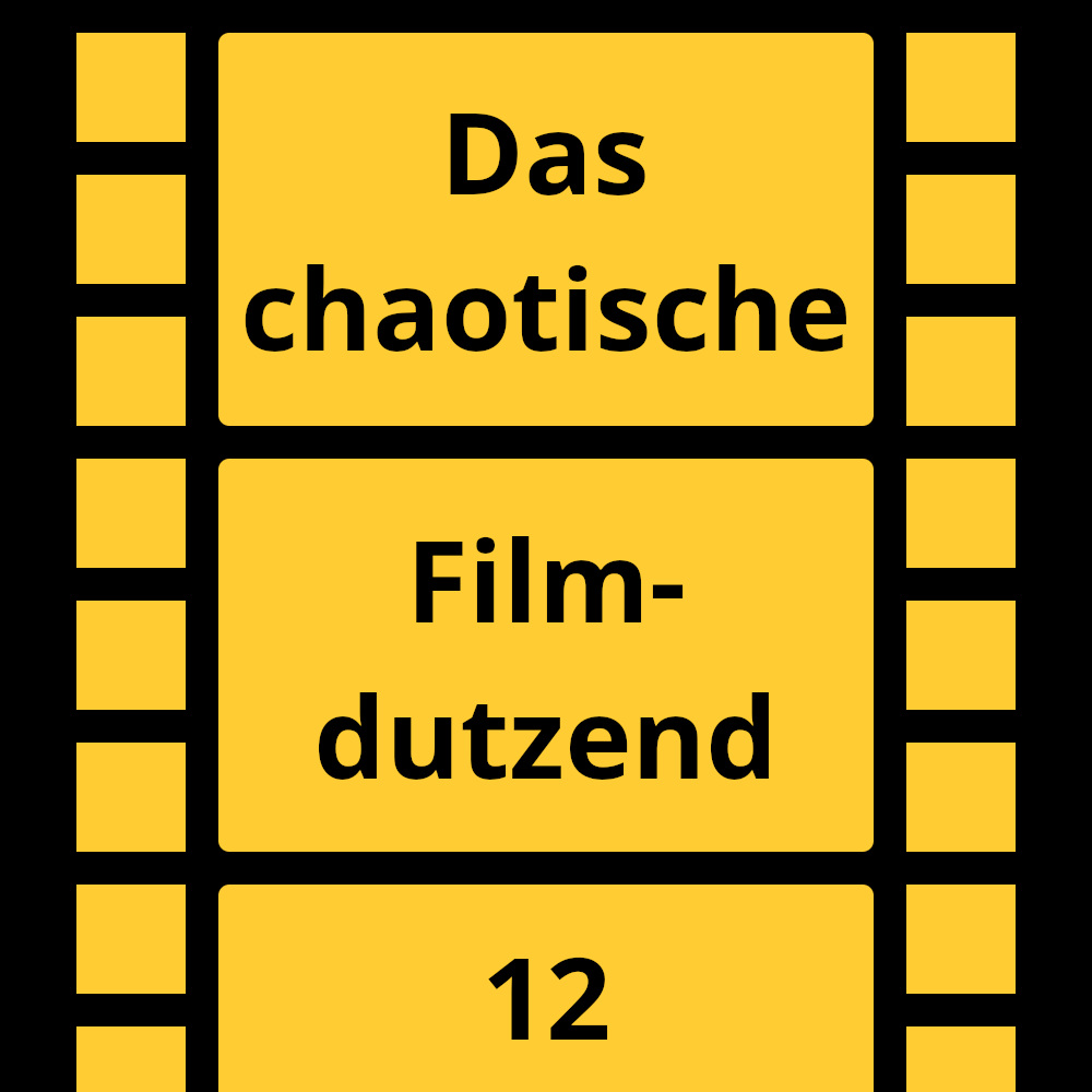 Das chaotische Filmdutzend – #12